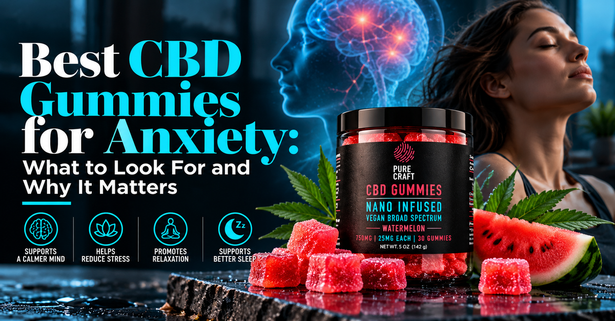 Best CBD Gummies for Anxiety: What to Look For and Why It Matters