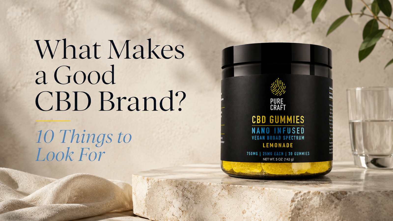 What Makes a Good CBD Brand? 10 Things to Look For | PureCraft CBD