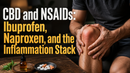 CBD and NSAIDs: Ibuprofen, Naproxen, and the Inflammation Stack | PureCraft CBD