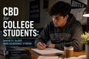 CBD for College Students: Anxiety, Sleep, and Academic Stress | PureCraft CBD
